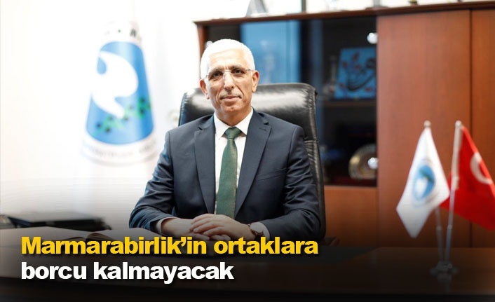 Marmarabirlik’in ortaklara borcu kalmayacak