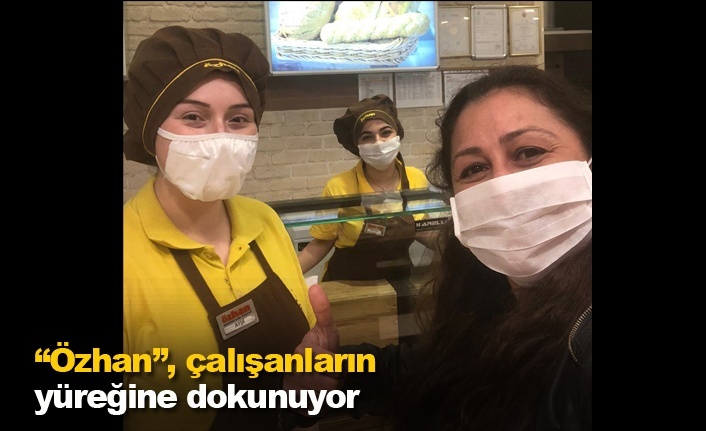 “Özhan”, çalışanların yüreğine dokunuyor